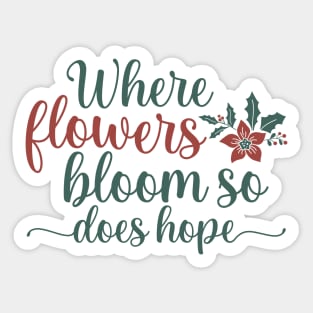 Where Flowers blooom so does hope Sticker